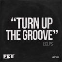 ECLPS - Turn Up The Groove DJ EFX Acid Remix