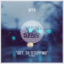 MYK - Get To Stepping Original Mix