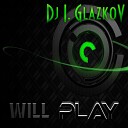 Dj I GlazkoV - Will Play Original Mix
