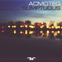 Acmoteq - Sumptuous Original Mix