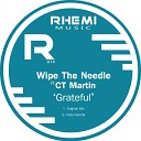 Wipe The Needle feat CT Martin - Grateful Original Mix