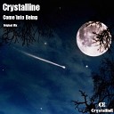 Crystalline - Come Into Being Original Mix