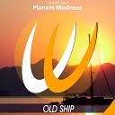 Planets Madness - Old Ship Original Mix