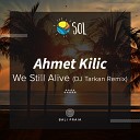 Ahmet KILIC - We Still Alive DJ Tarkan Remix