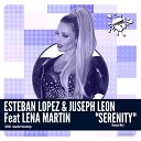 Esteban Lopez Juseph Leon feat Lena Martin - Serenity Original Mix