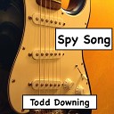 Todd Downing - Spy Song