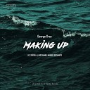 George Grey - Making Up Desib L Remix