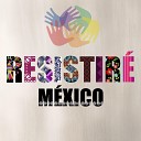RESISTIR M XICO feat A da Cuevas Belinda Edith M rquez Gloria Trevi Ha Ash Kaia Lana Lila Downs Mar a Jos Mar a Le n… - Resistir