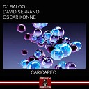 DJ Baloo David Serrano Oskar Konne - Caricareo Vocal Remix