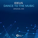 IDeus - Dance To The Music Original Mix