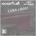 Kickstyl3r - Cuba Libre VIP KTB Mix