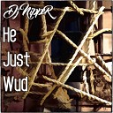 DJ NiPPER - He Just Wud Vocal