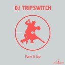 DJ Tripswitch - Turn It Up Original Mix