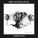 Deep Matter Awol - Losing You Original Mix