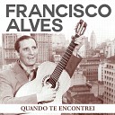 Francisco Alves - Quando Te Encontrei 