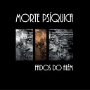 Morte Ps quica - Os Mortos