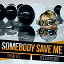 Shain Lee - Somebody Save Me Teejay Remix