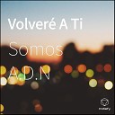 Somos A D N - Volver A Ti