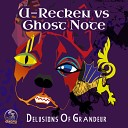 U Recken vs Ghost Note - Delusions Of Grandeur Original Mix