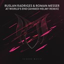 Ruslan Radriges Roman Messer - At World s End Ahmed Helmy Remix
