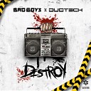 Bad Boys Duotech - Destroy Original Mix