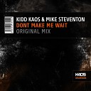 Kidd Kaos Mike Steventon - Dont Make Me Wait Original Mix