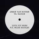 Armin van Buuren vs Racoon - Love You More F G Noise Bootleg
