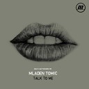 Mladen Tomic - Talk To Me Original Mix