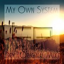 My Own System - Dry Original Mix