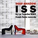 I S S - Deep Shadows Dj La Touche Freaky Remix