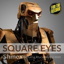 Square Eyes - Shmex Original Mix
