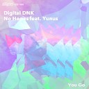 digital DNK No Hopes feat Yunus - You Go Original Radio Mix