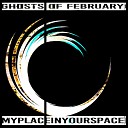 MyPlaceInYourSpace - Ghosts of February Part 2