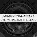 Paranormal Attack - Everything But The Beats Original Mix