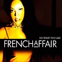 French Affair - Do What Like radio edit