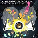 DJ Bomba vs Alex M - Crazy Pipe 2K11 DJs from Mars Radio Edit