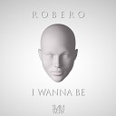 Robero - I Wanna Be Original Mix