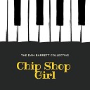 The Dan Barrett Collective - Chip Shop Girl