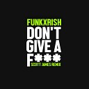 Deep Sounds - FunkXRish Don t Give A F Scott James Remix…