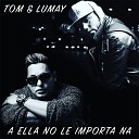 Tom y Lumay - A Ella No Le Importa Na