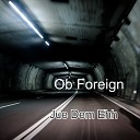 Ob Foreign - Jue Dem Ehh