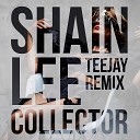 Shain Lee - Collector Teejay Remix