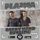 Plazma - Take My Love Robby Mond DJ Kelme Radio Remix