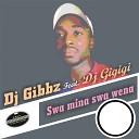 DJ Gibbz feat DJ Gigigi - Swa Mina Swa Wena Radio Edit