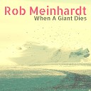Rob Meinhardt - I Know He Wrote a Song About Me