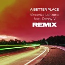 Vincenzo Lanzara feat Denny V - A Better Place Re Edit