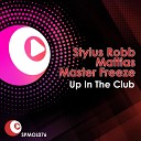 Stylus Robb Mattias Master Freez - Up In The Club Radio Mix