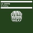 La Griffe - Be Waiting Original Mix