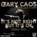 Gary Caos feat Julia St Louis - It s Not Right But It s Ok Gary Caos 2012 Mix