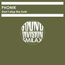 Phonik - Don t Stop the Funk 091 Club Mix